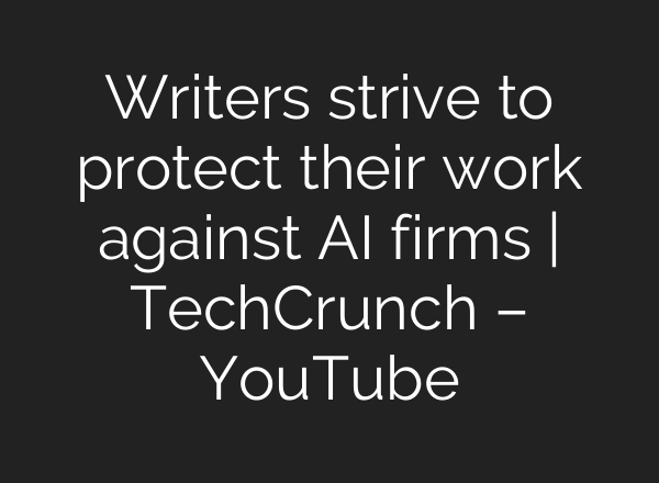 Writers strive to protect their work against <b>AI</b> firms | TechCrunch – YouTube