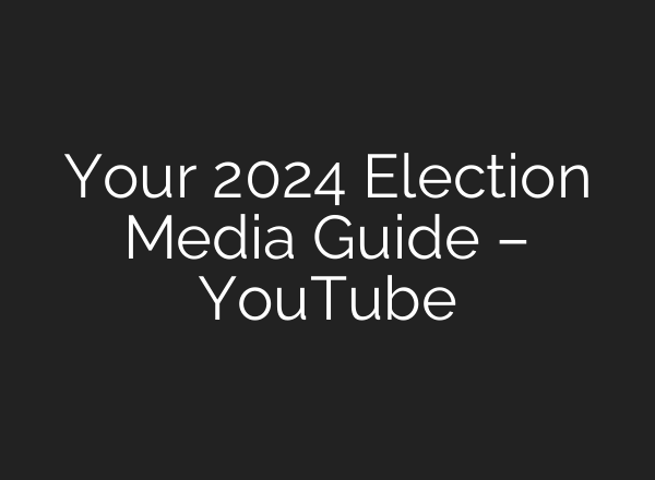 Your 2024 Election Media Guide – YouTube