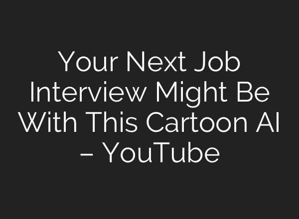 Your Next Job Interview Might Be With This Cartoon <b>AI</b> – YouTube