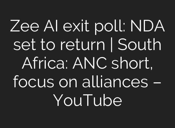 Zee <b>AI</b> exit poll: NDA set to return | South Africa: ANC short, focus on alliances – YouTube