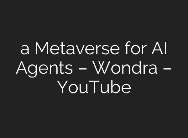 a Metaverse for <b>AI</b> Agents – Wondra – YouTube