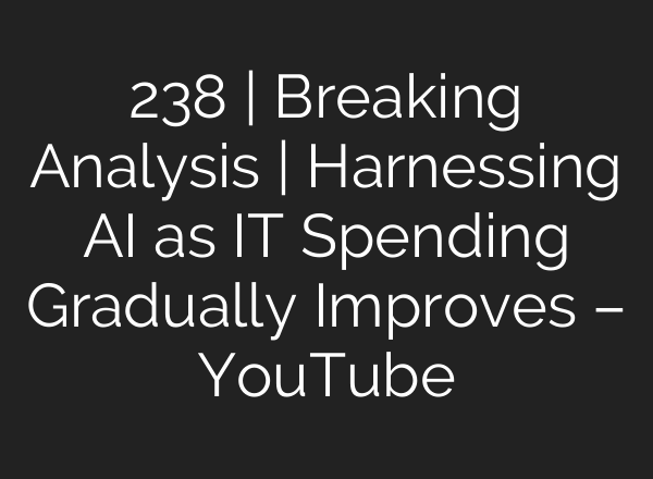 238 | Breaking Analysis | Harnessing <b>AI</b> as IT Spending Gradually Improves – YouTube