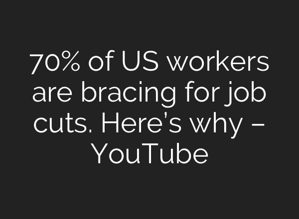 70% of US workers are bracing for job cuts. Here’s why – YouTube
