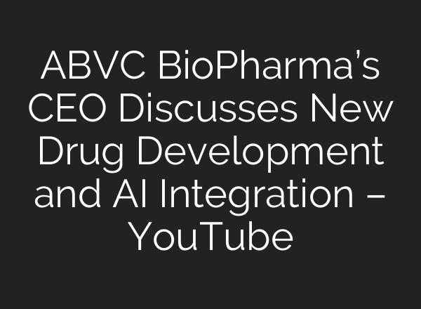 ABVC BioPharma’s CEO Discusses New Drug Development and <b>AI</b> Integration – YouTube