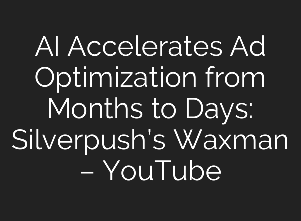 <b>AI</b> Accelerates Ad Optimization from Months to Days: Silverpush’s Waxman – YouTube