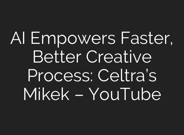 <b>AI</b> Empowers Faster, Better Creative Process: Celtra’s Mikek – YouTube