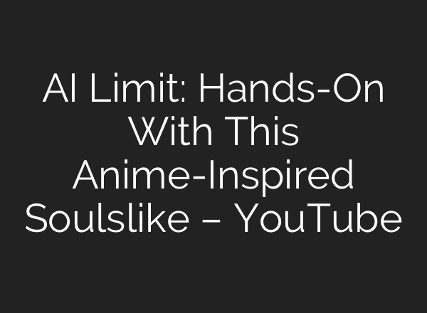 <b>AI</b> Limit: Hands-On With This Anime-Inspired Soulslike – YouTube