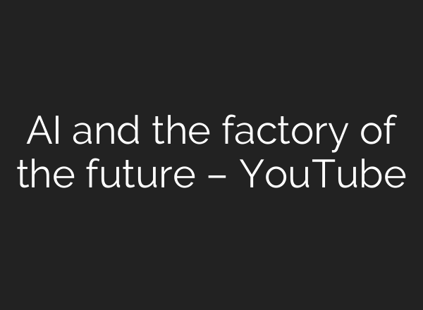 <b>AI</b> and the factory of the future – YouTube