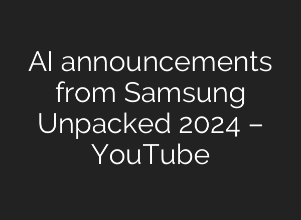 <b>AI</b> announcements from Samsung Unpacked 2024 – YouTube