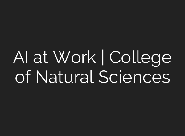 AI at Work | College of Natural Sciences