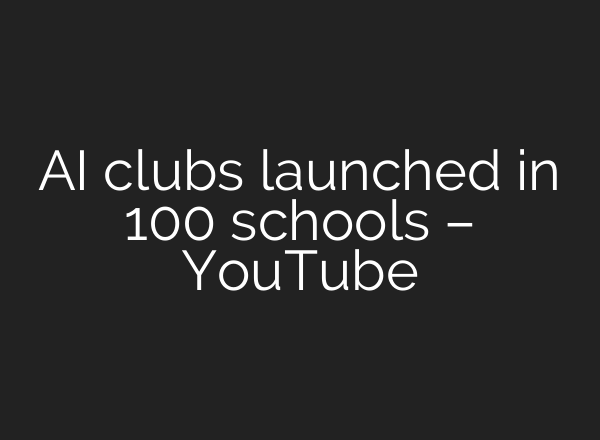 <b>AI</b> clubs launched in 100 schools – YouTube