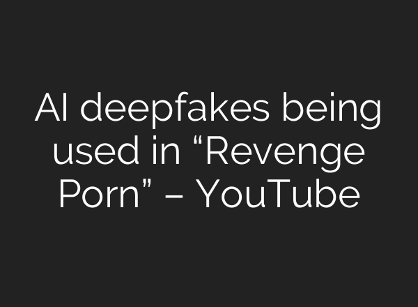 <b>AI</b> deepfakes being used in “Revenge Porn” – YouTube