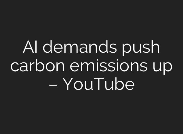 <b>AI</b> demands push carbon emissions up – YouTube