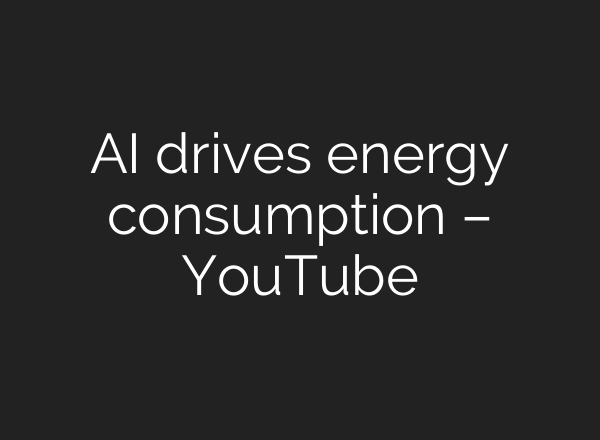 <b>AI</b> drives energy consumption – YouTube