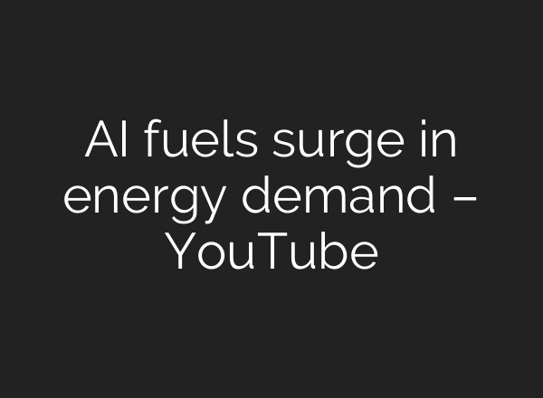 <b>AI</b> fuels surge in energy demand – YouTube