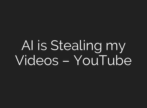 <b>AI</b> is Stealing my Videos – YouTube