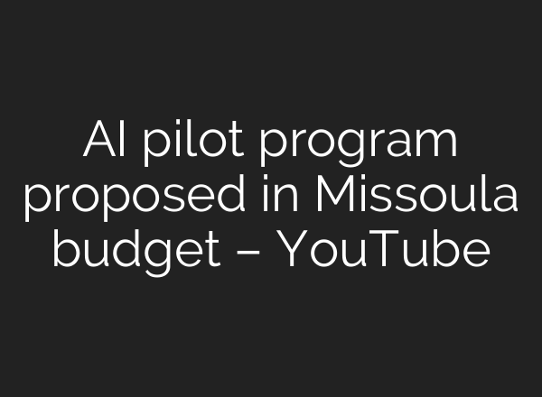 <b>AI</b> pilot program proposed in Missoula budget – YouTube