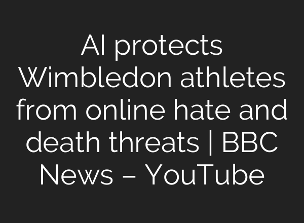 <b>AI</b> protects Wimbledon athletes from online hate and death threats | BBC News – YouTube