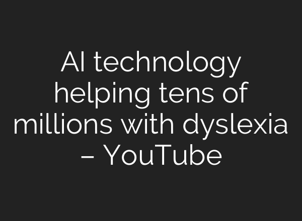 <b>AI</b> technology helping tens of millions with dyslexia – YouTube