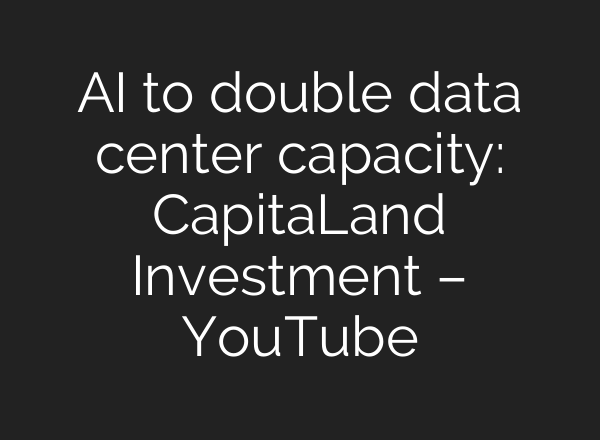 <b>AI</b> to double data center capacity: CapitaLand Investment – YouTube
