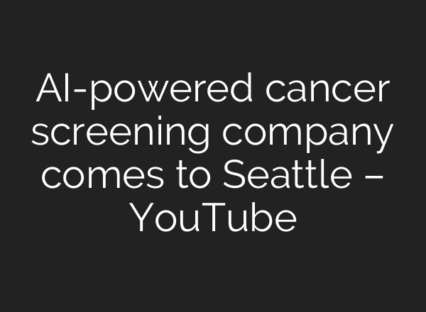 <b>AI</b>-powered cancer screening company comes to Seattle – YouTube