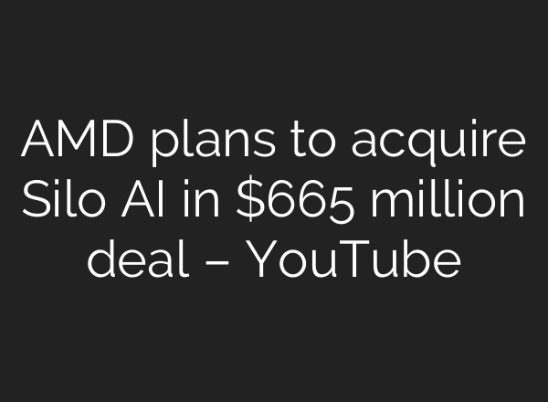 AMD plans to acquire Silo <b>AI</b> in $665 million deal – YouTube