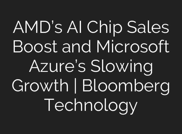 AMD’s <b>AI</b> Chip Sales Boost and Microsoft Azure’s Slowing Growth | Bloomberg Technology