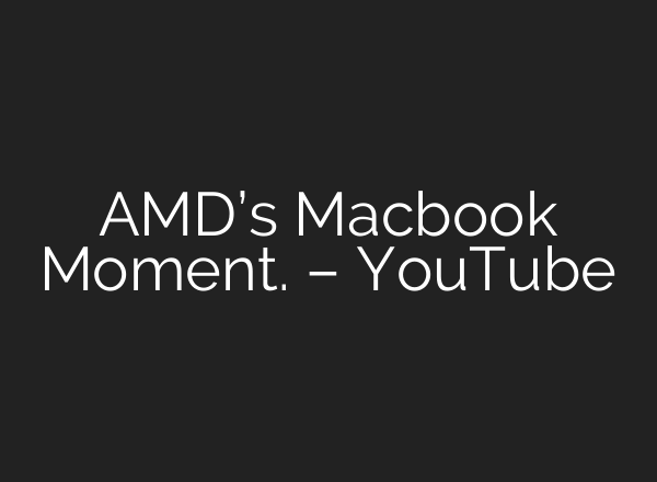 AMD’s Macbook Moment. – YouTube