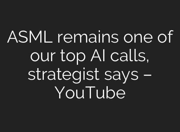 ASML remains one of our top <b>AI</b> calls, strategist says – YouTube