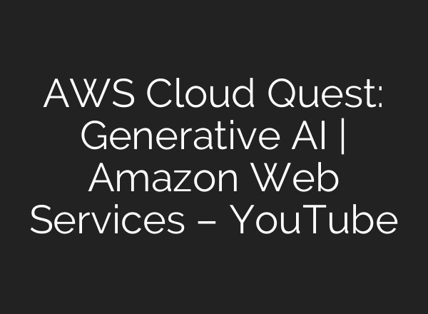 AWS Cloud Quest: Generative <b>AI</b> | Amazon Web Services – YouTube