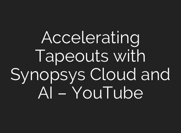 Accelerating Tapeouts with Synopsys Cloud and <b>AI</b> – YouTube
