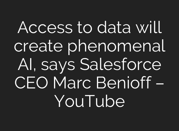 Access to data will create phenomenal <b>AI</b>, says Salesforce CEO Marc Benioff – YouTube