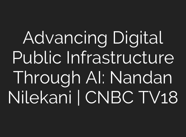 Advancing Digital Public Infrastructure Through <b>AI</b>: Nandan Nilekani | CNBC TV18