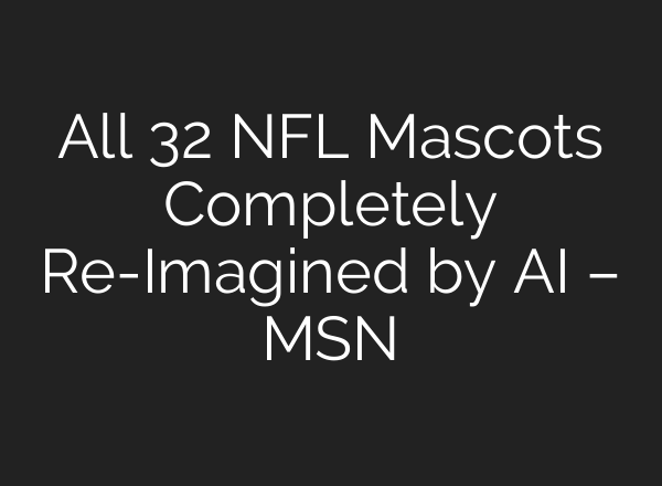 All 32 NFL Mascots Completely Re-Imagined by AI – MSN