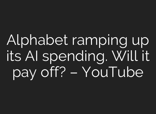 Alphabet ramping up its <b>AI</b> spending. Will it pay off? – YouTube