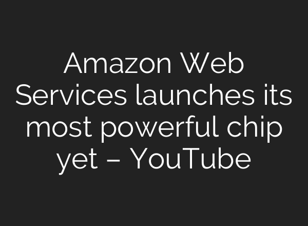 Amazon Web Services launches its most powerful chip yet – YouTube