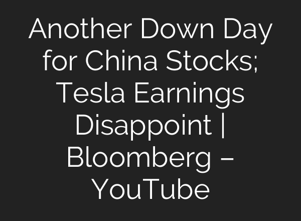 Another Down Day for China Stocks; Tesla Earnings Disappoint | Bloomberg – YouTube