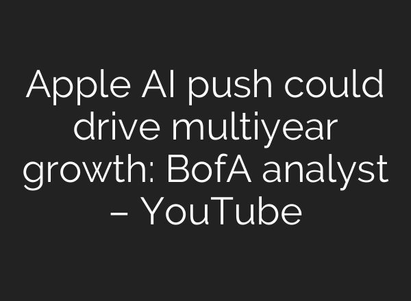 Apple <b>AI</b> push could drive multiyear growth: BofA analyst – YouTube