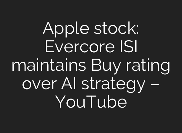 Apple stock: Evercore ISI maintains Buy rating over <b>AI</b> strategy – YouTube