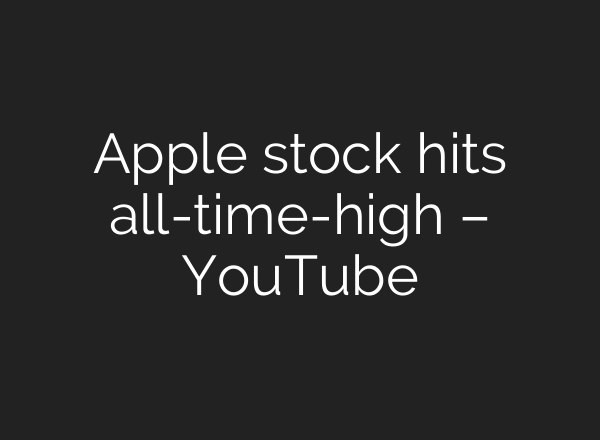Apple stock hits all-time-high – YouTube