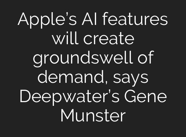 Apple’s <b>AI</b> features will create groundswell of demand, says Deepwater’s Gene Munster