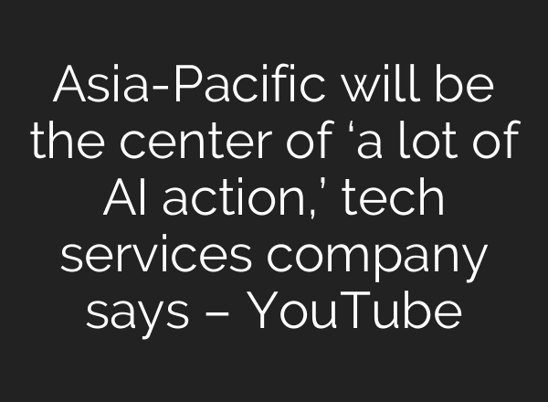 Asia-Pacific will be the center of ‘a lot of <b>AI</b> action,’ tech services company says – YouTube