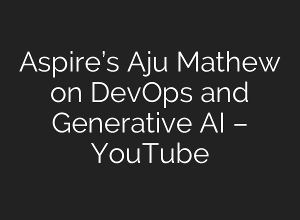 Aspire’s Aju Mathew on DevOps and Generative <b>AI</b> – YouTube