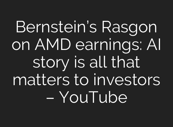 Bernstein’s Rasgon on AMD earnings: <b>AI</b> story is all that matters to investors – YouTube