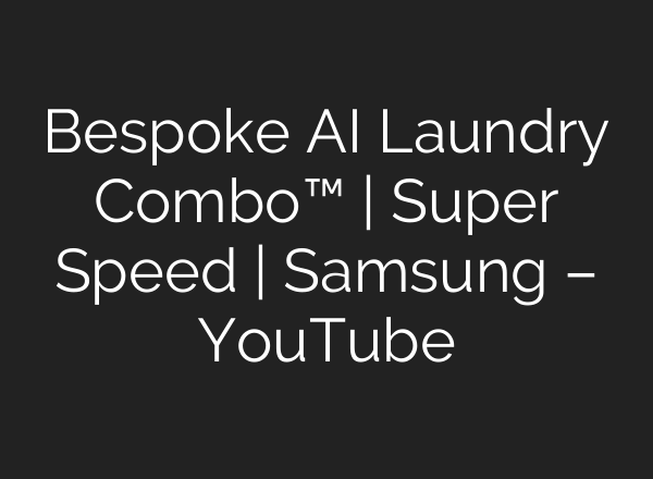 Bespoke <b>AI</b> Laundry Combo™ | Super Speed | Samsung – YouTube