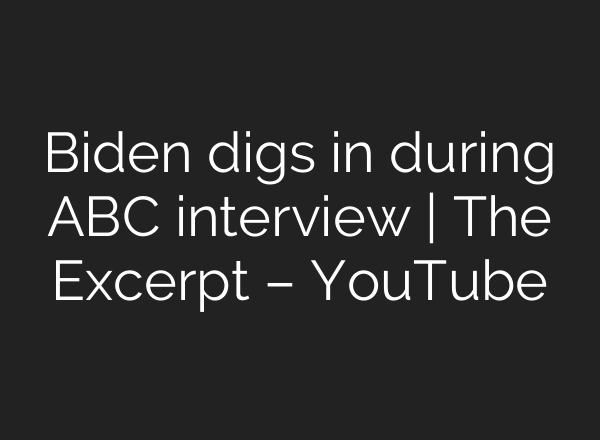 Biden digs in during ABC interview | The Excerpt – YouTube