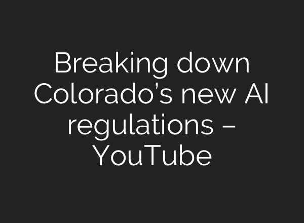 Breaking down Colorado’s new <b>AI</b> regulations – YouTube