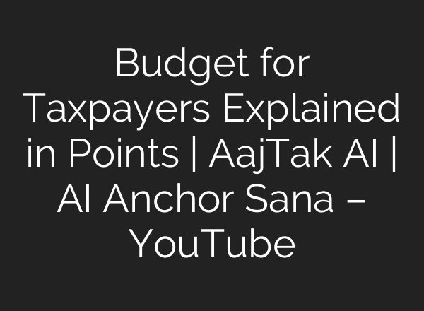 Budget for Taxpayers Explained in Points | AajTak <b>AI</b> | <b>AI</b> Anchor Sana – YouTube
