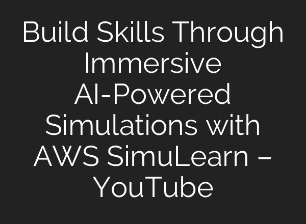 Build Skills Through Immersive <b>AI</b>-Powered Simulations with AWS SimuLearn – YouTube
