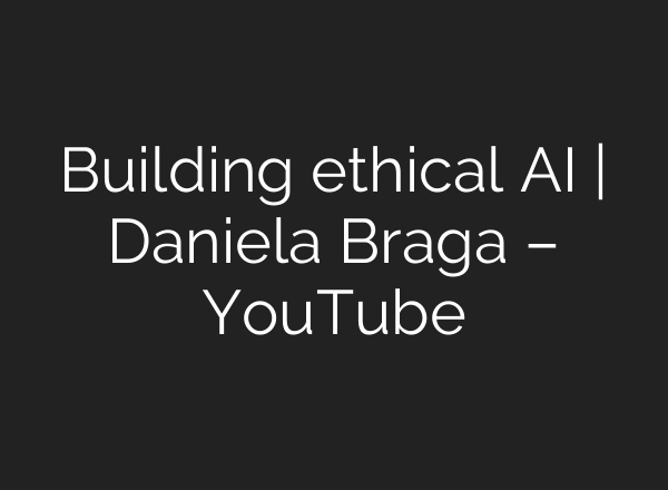 Building ethical <b>AI</b> | Daniela Braga – YouTube